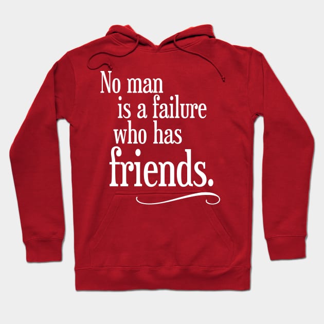 No Man is a Failure Who Has Friends Hoodie by darklordpug